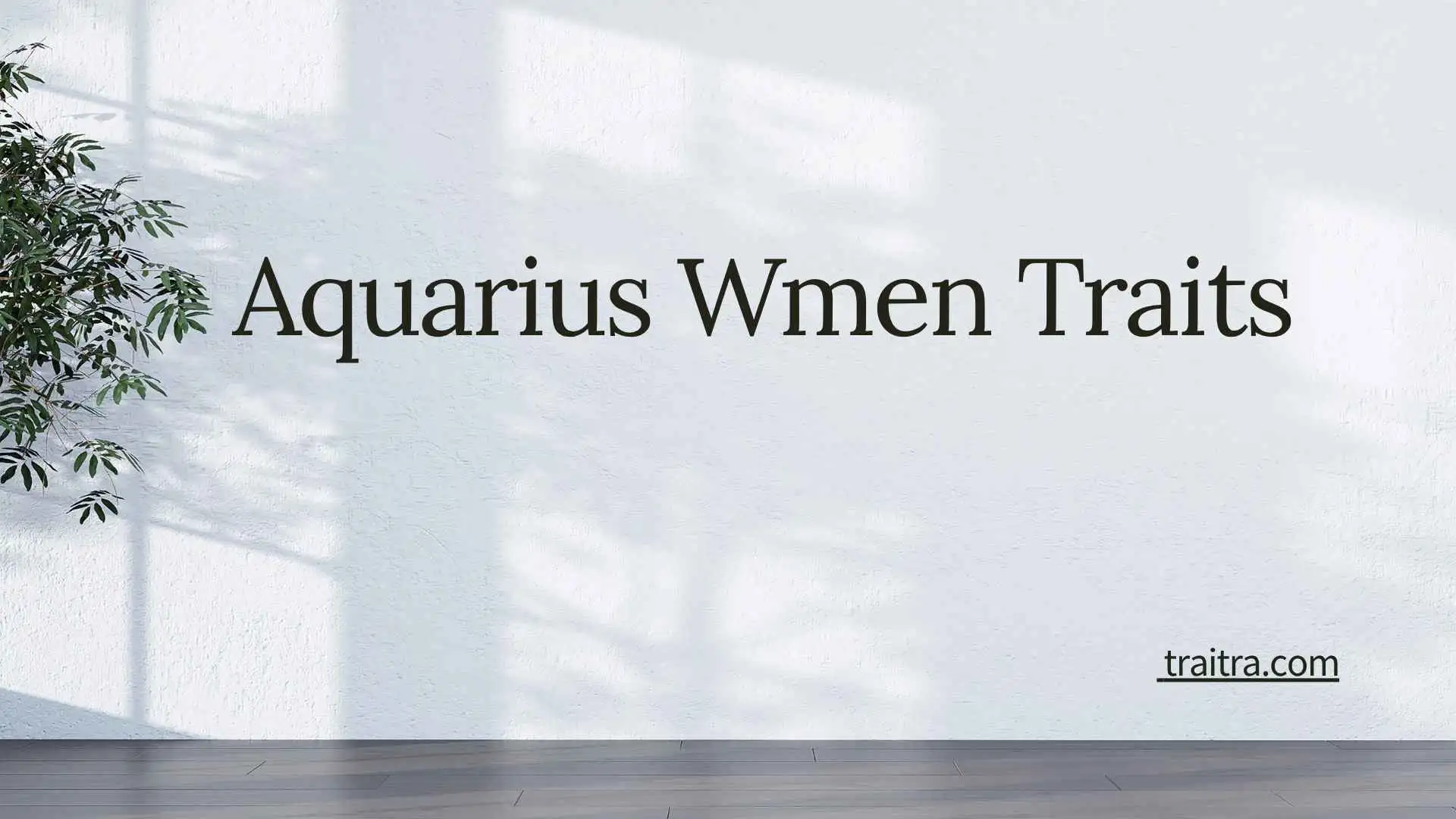 49+ Aquarius Women Traits: Personality Characteristics, Strengths, Weaknesses, and Love Compatibility