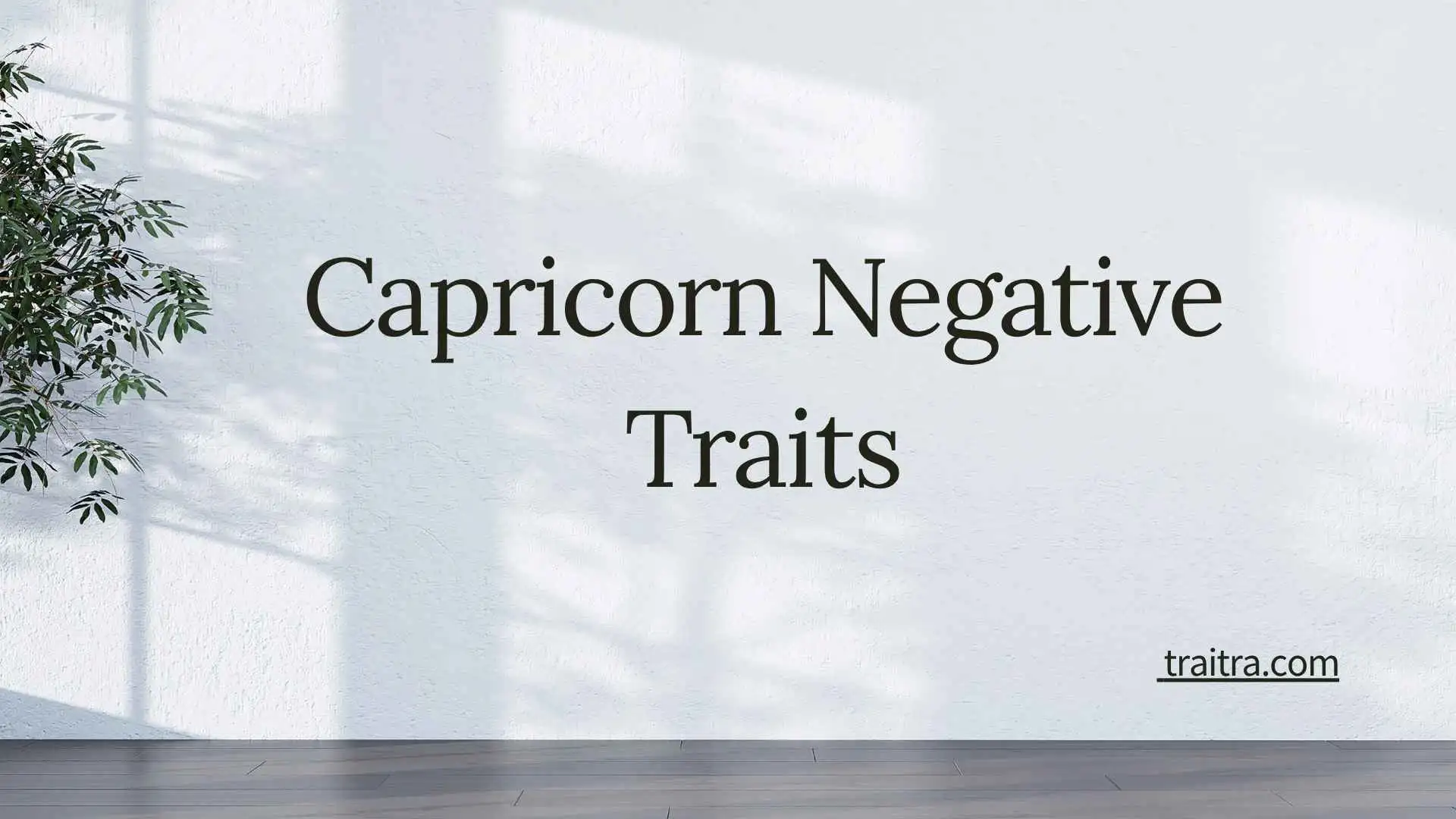 53+ Capricorn Negative Traits: Weaknesses, Dark Side, and Hidden Personality Flaws