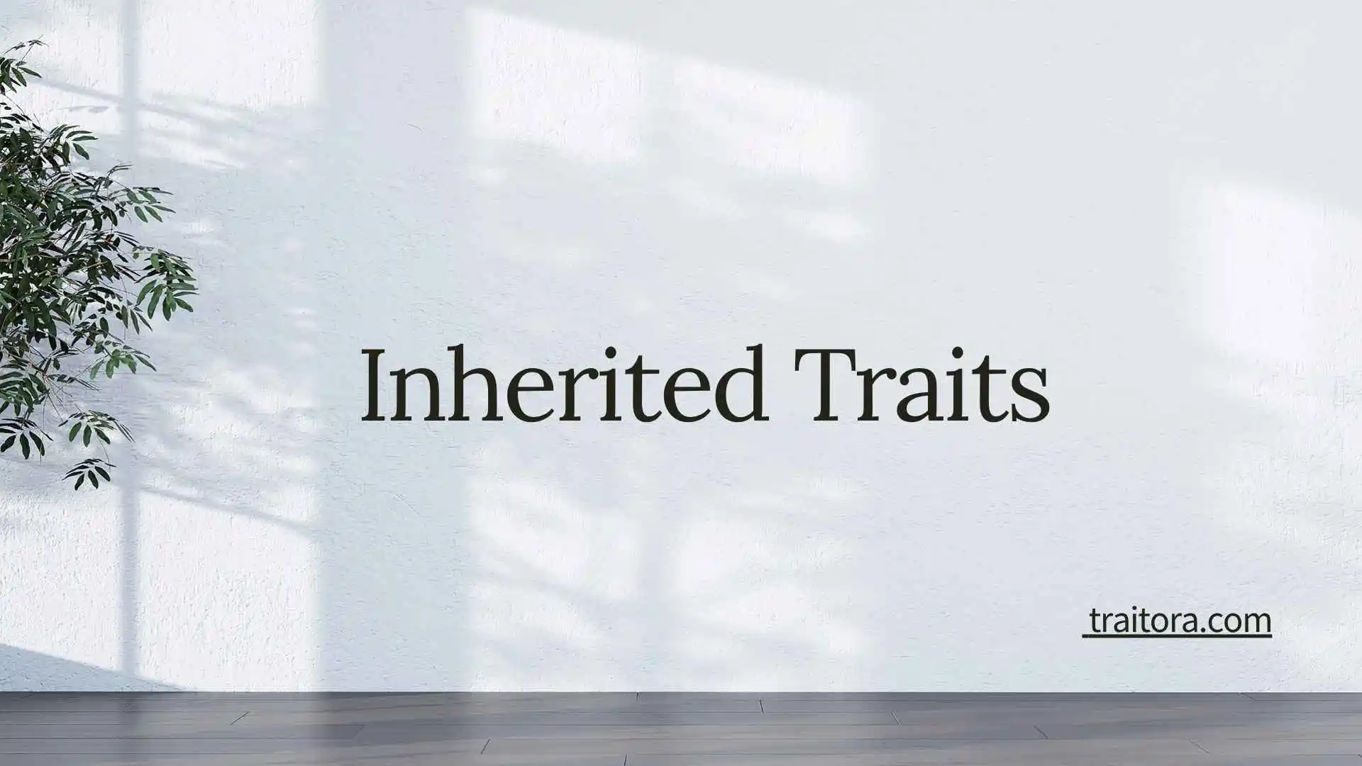 26+ Inherited Traits: Definition, Examples, Types, and How Traits Are Passed Down