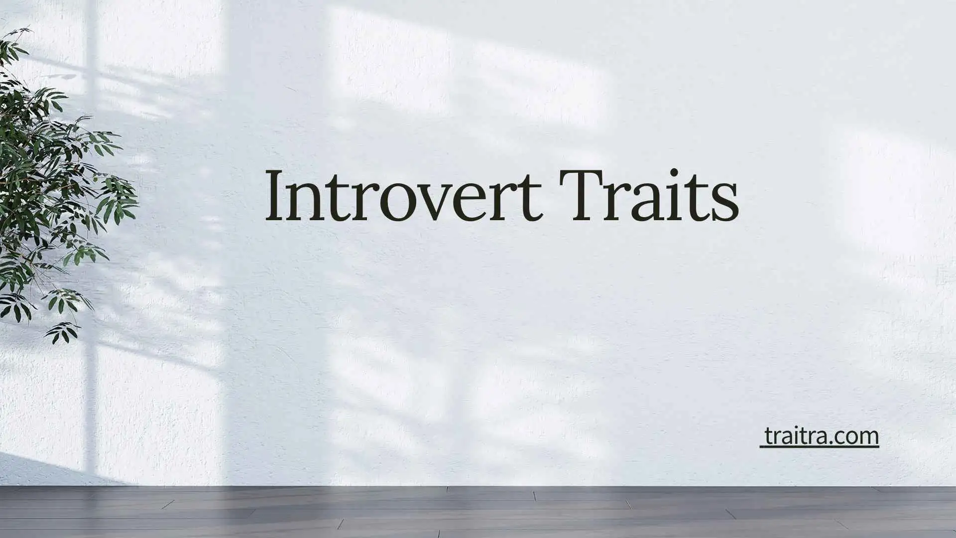Introvert Traits: Characteristics, Strengths, Weaknesses, and How Introverts Think and Behave