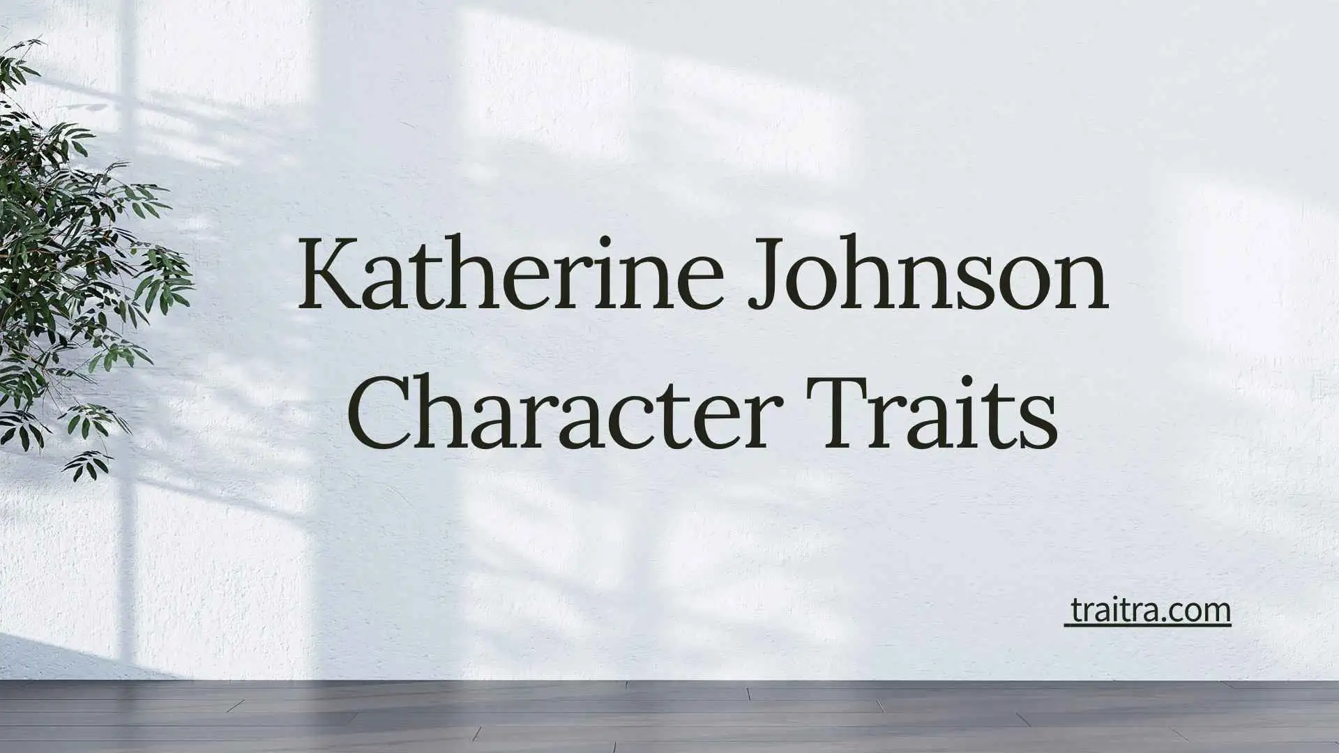 47+ Katherine Johnson Character Traits: Courage, Intelligence, Persistence, and Excellence