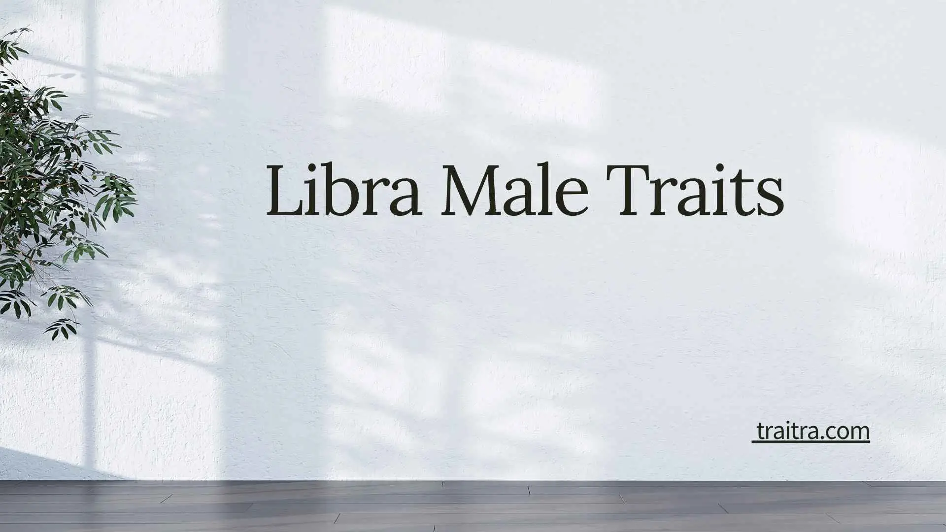 42+ Libra Male Traits: Personality, Strengths, Weaknesses, Love, Career & Compatibility