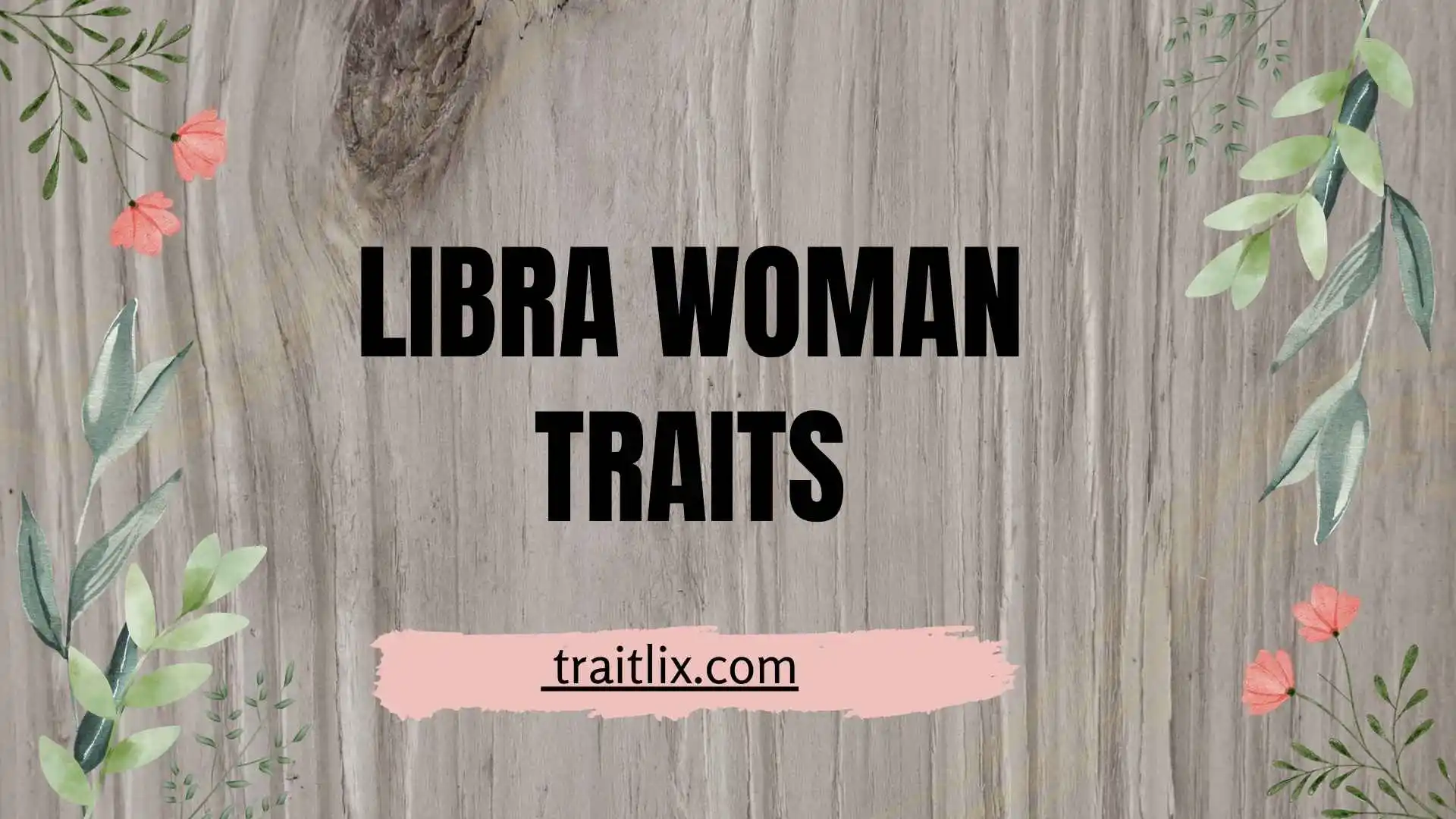 30+ Libra Woman Traits: Personality, Strengths, Weaknesses, Love, and Relationships