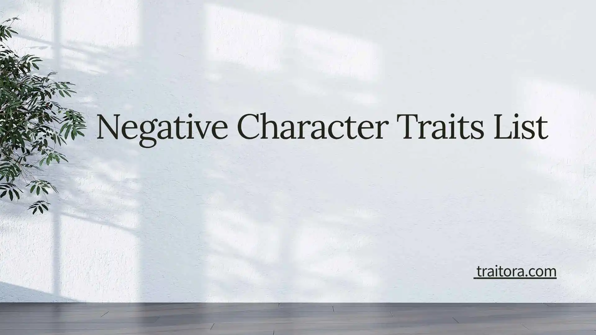 22+ Negative Character Traits List: Examples of Character Flaws and Negative Qualities