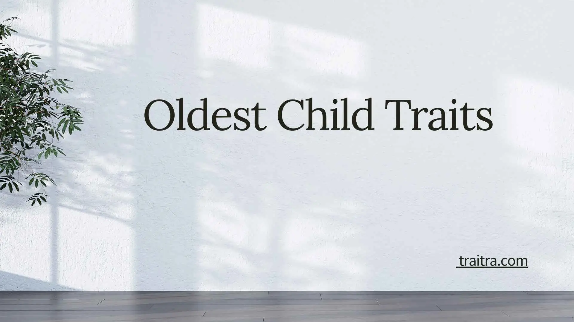 44+ Oldest Child Traits: Personality, Strengths, Challenges, and What Birth Order Really Means