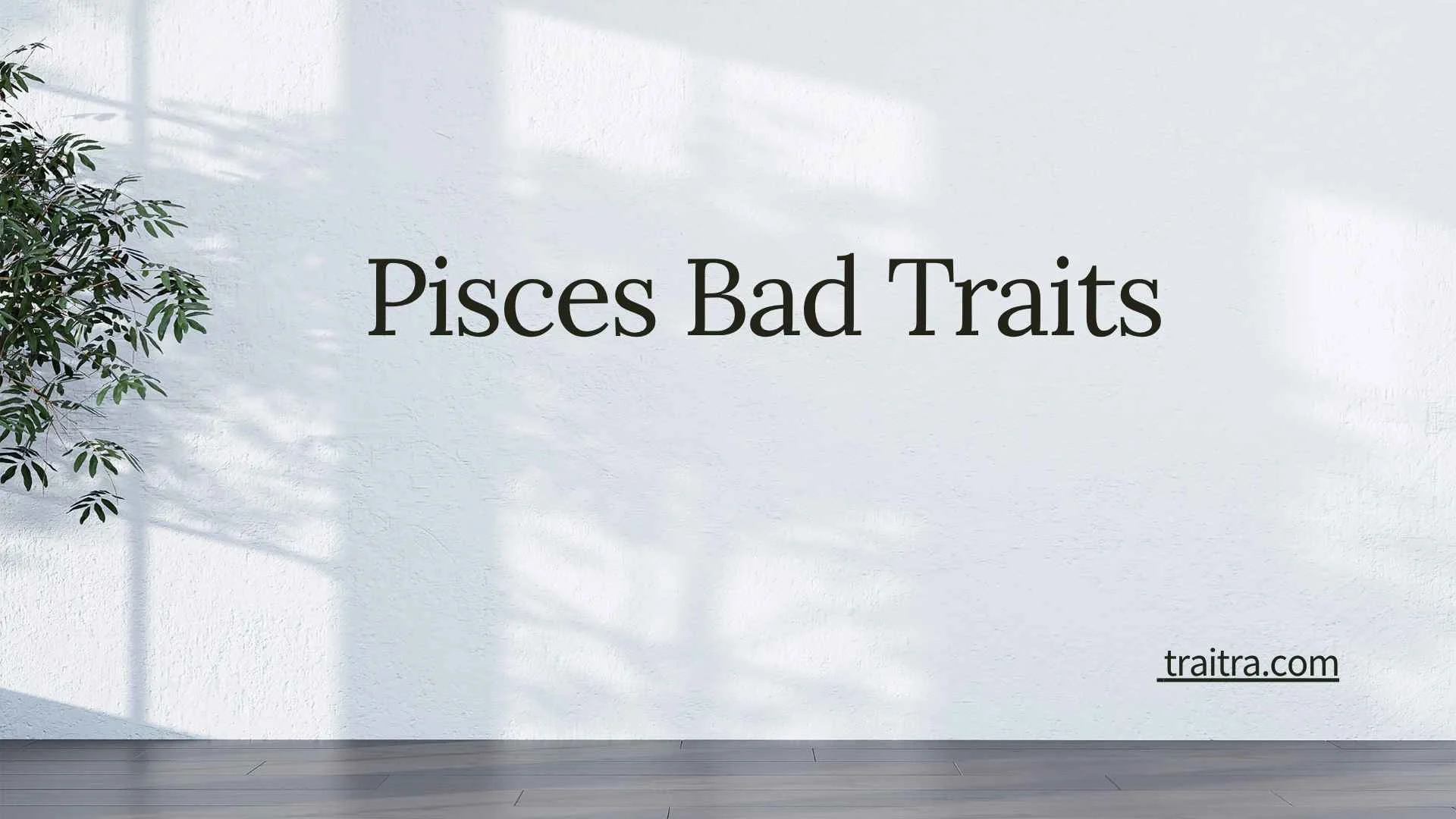 46+ Pisces Bad Traits: Negative Pisces Traits and Their Shadow Side