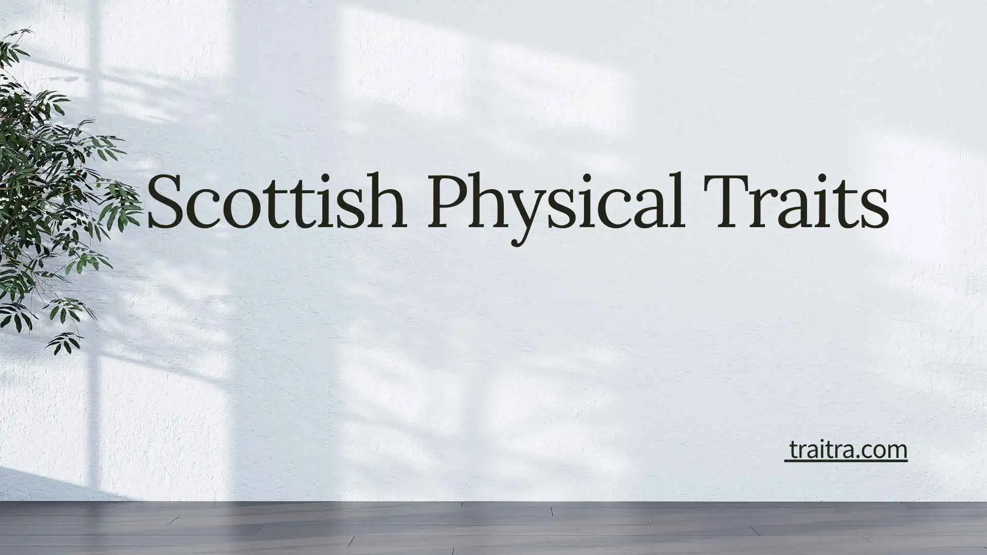 51+ Scottish Physical Traits: Common Features, Genetics, Ancestry, and Appearance