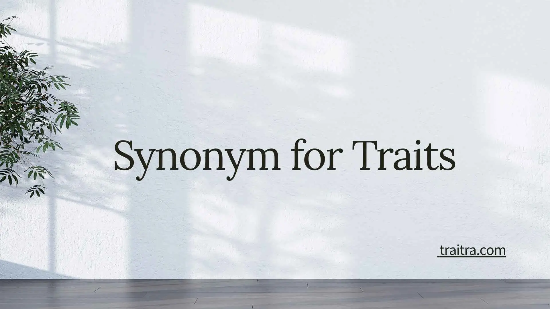 33+ Synonym for Traits: Alternatives and When to Use Each