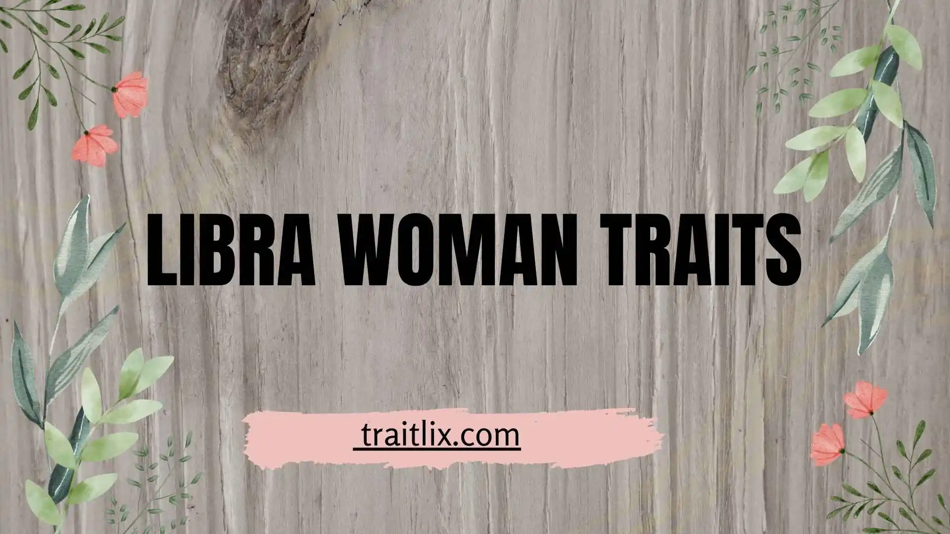 30+ Libra Woman Traits: Personality, Strengths, Weaknesses, Love, and Relationships